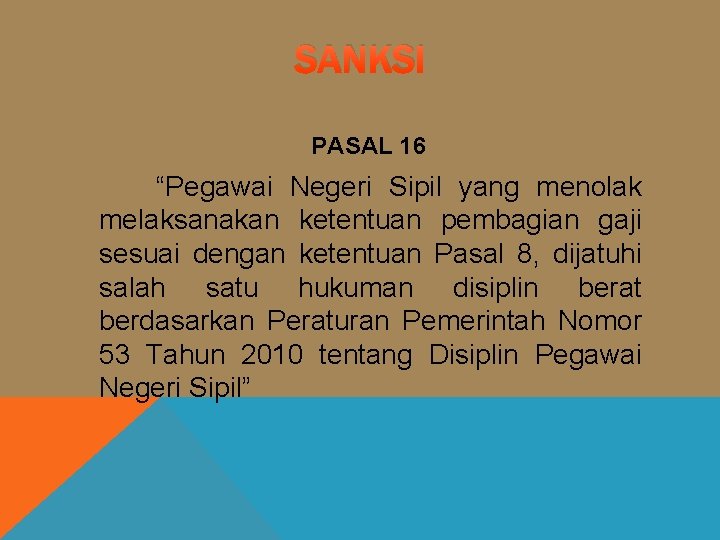 SANKSI PASAL 16 “Pegawai Negeri Sipil yang menolak melaksanakan ketentuan pembagian gaji sesuai dengan