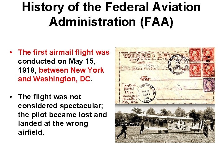 History of the Federal Aviation Administration (FAA) • The first airmail flight was conducted