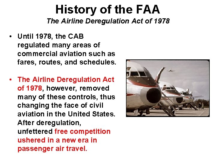 History of the FAA The Airline Deregulation Act of 1978 • Until 1978, the