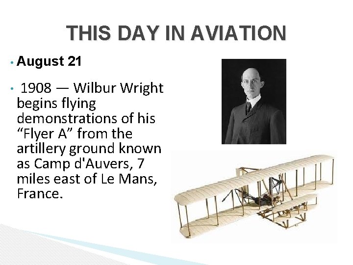 THIS DAY IN AVIATION • • August 21 1908 — Wilbur Wright begins flying