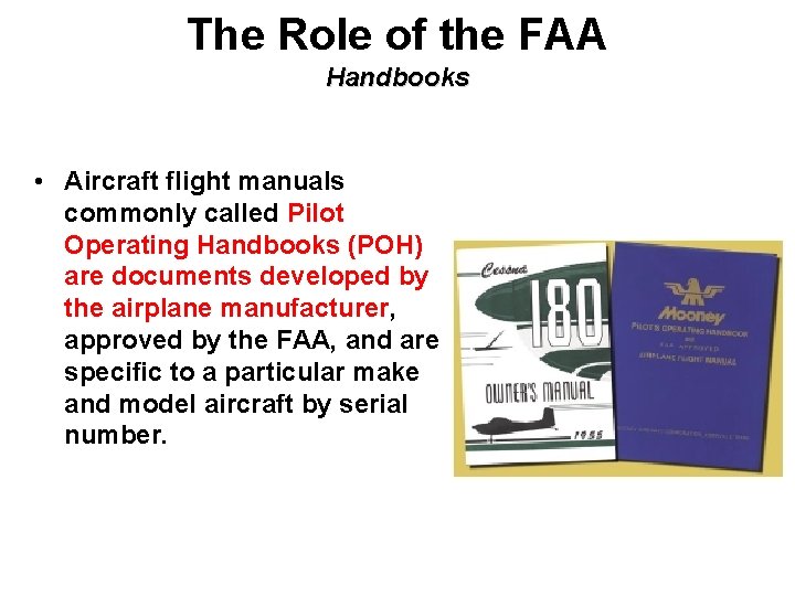 The Role of the FAA Handbooks • Aircraft flight manuals commonly called Pilot Operating