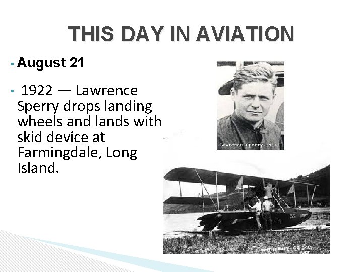 THIS DAY IN AVIATION • • August 21 1922 — Lawrence Sperry drops landing