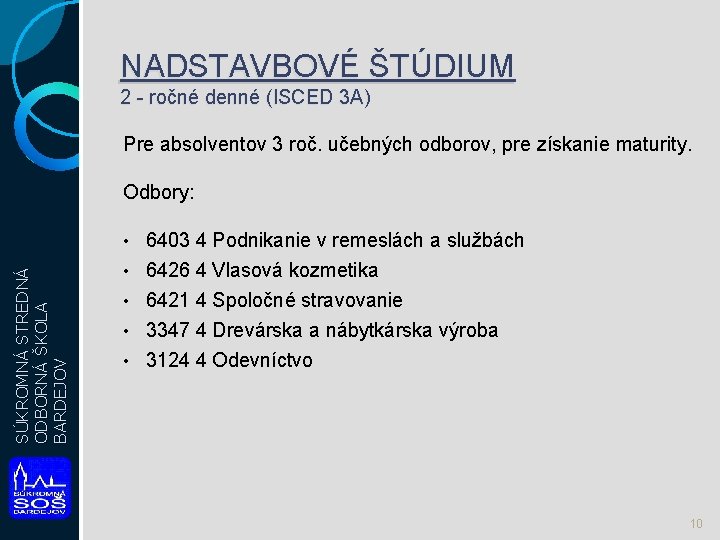 NADSTAVBOVÉ ŠTÚDIUM 2 - ročné denné (ISCED 3 A) Pre absolventov 3 roč. učebných