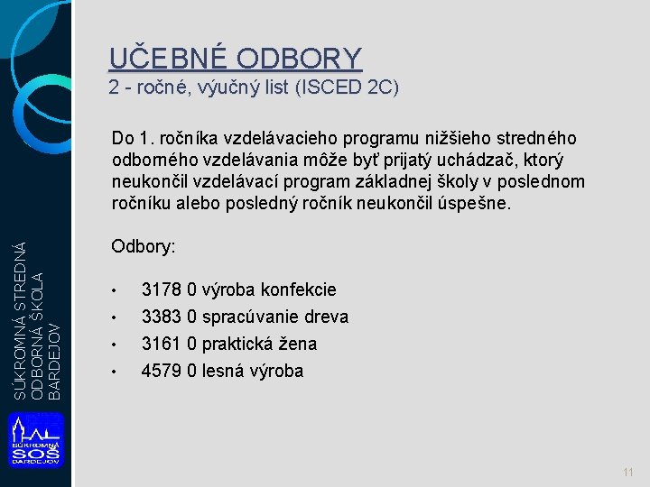 UČEBNÉ ODBORY 2 - ročné, výučný list (ISCED 2 C) SÚKROMNÁ STREDNÁ ODBORNÁ ŠKOLA