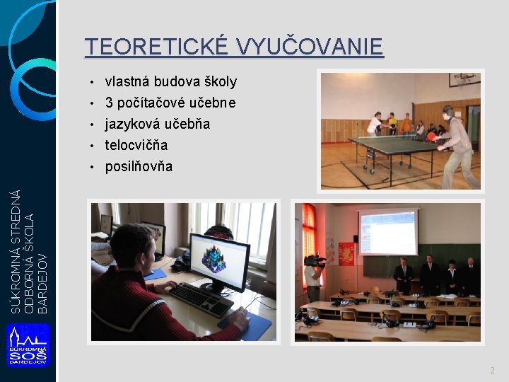 TEORETICKÉ VYUČOVANIE vlastná budova školy • 3 počítačové učebne • jazyková učebňa • telocvičňa