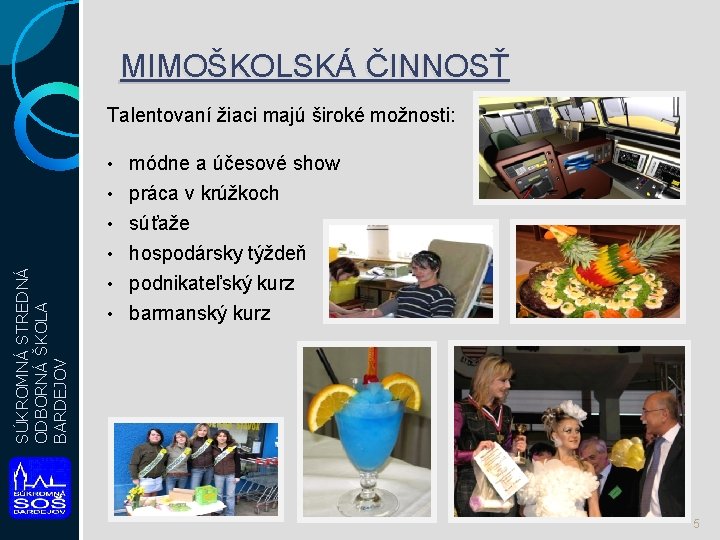 MIMOŠKOLSKÁ ČINNOSŤ Talentovaní žiaci majú široké možnosti: • • • SÚKROMNÁ STREDNÁ ODBORNÁ ŠKOLA