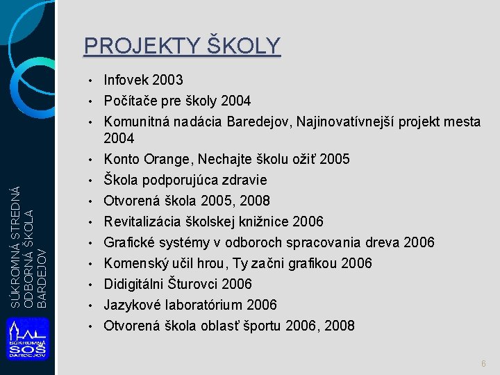 PROJEKTY ŠKOLY Infovek 2003 • Počítače pre školy 2004 • • SÚKROMNÁ STREDNÁ ODBORNÁ