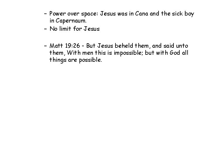 – Power over space: Jesus was in Cana and the sick boy in Capernaum.