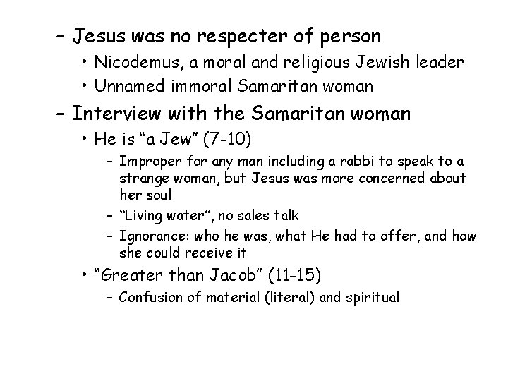 – Jesus was no respecter of person • Nicodemus, a moral and religious Jewish