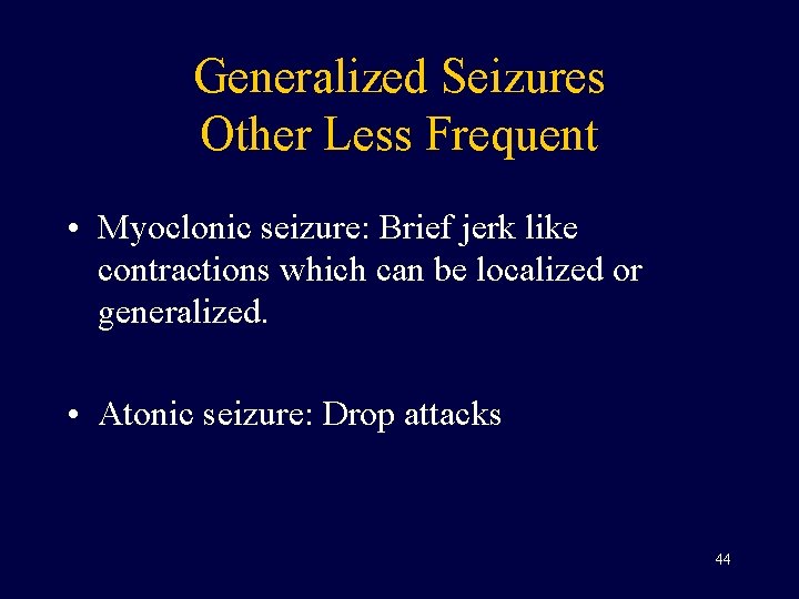 Generalized Seizures Other Less Frequent • Myoclonic seizure: Brief jerk like contractions which can