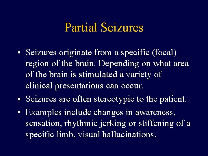 Partial Seizures • Seizures originate from a specific (focal) region of the brain. Depending