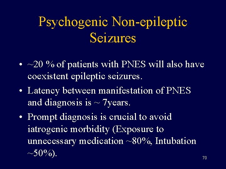 Psychogenic Non-epileptic Seizures • ~20 % of patients with PNES will also have coexistent