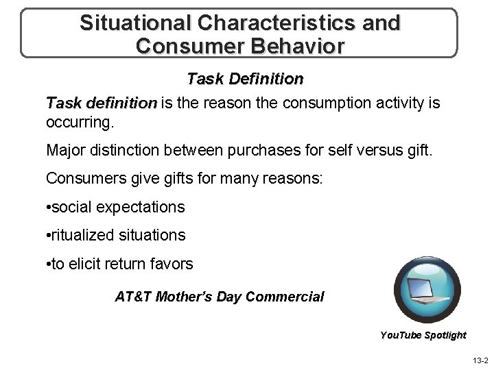 Situational Characteristics and Consumer Behavior Task Definition Task definition is the reason the consumption