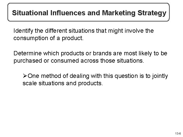 Situational Influences and Marketing Strategy Identify the different situations that might involve the consumption