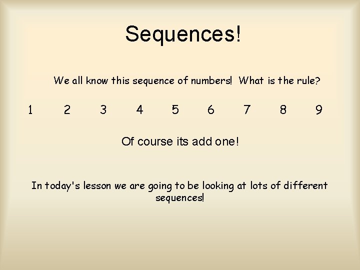 Sequences! We all know this sequence of numbers! What is the rule? 1 2