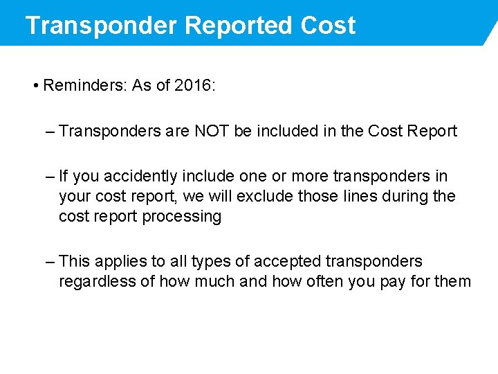 Transponder Reported Cost • Reminders: As of 2016: – Transponders are NOT be included