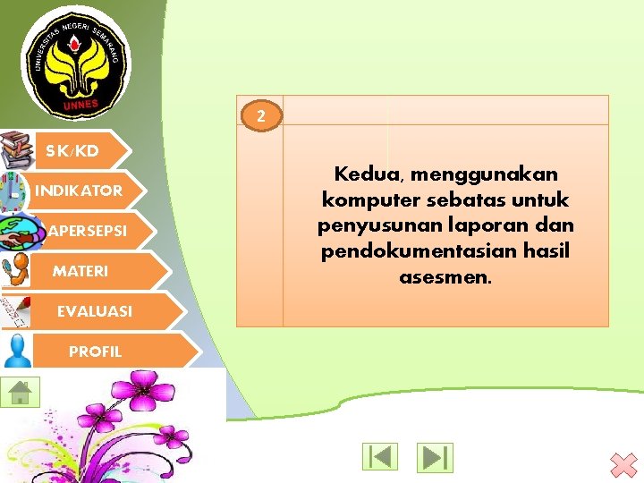2 SK/KD INDIKATOR APERSEPSI MATERI EVALUASI PROFIL Kedua, menggunakan komputer sebatas untuk penyusunan laporan