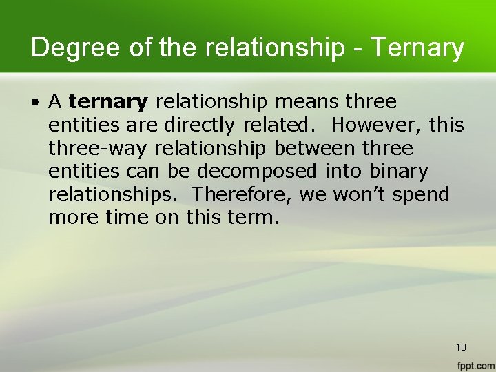 Degree of the relationship - Ternary • A ternary relationship means three entities are Degree of the relationship - Ternary • A ternary relationship means three entities are