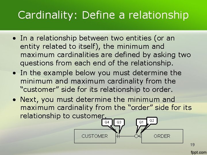 Cardinality: Define a relationship • In a relationship between two entities (or an entity