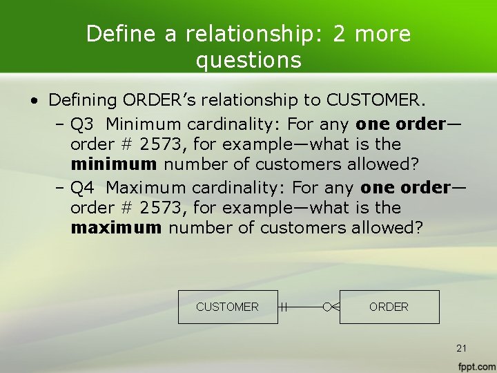 Define a relationship: 2 more questions • Defining ORDER’s relationship to CUSTOMER. – Q Define a relationship: 2 more questions • Defining ORDER’s relationship to CUSTOMER. – Q