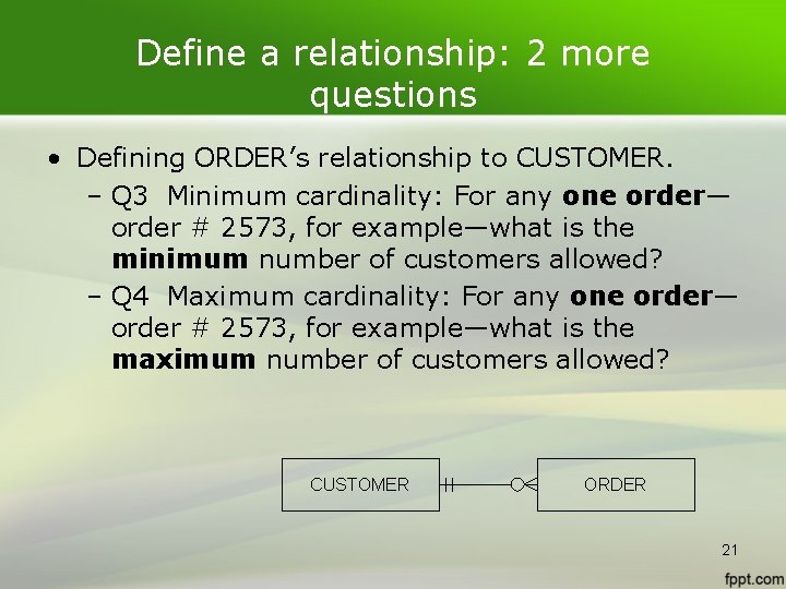 Define a relationship: 2 more questions • Defining ORDER’s relationship to CUSTOMER. – Q