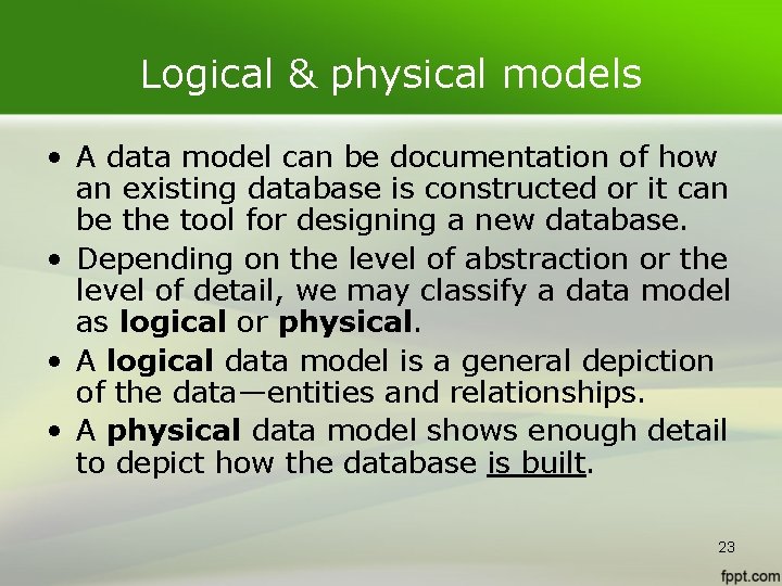 Logical & physical models • A data model can be documentation of how an