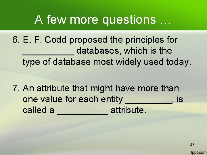 A few more questions … 6. E. F. Codd proposed the principles for _____