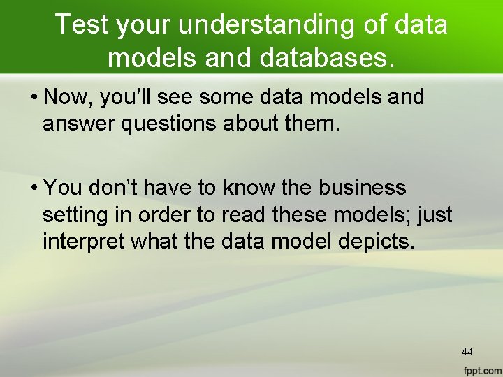 Test your understanding of data models and databases. • Now, you’ll see some data