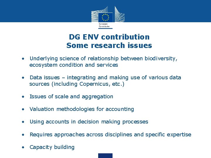 DG ENV contribution Some research issues • Underlying science of relationship between biodiversity, ecosystem