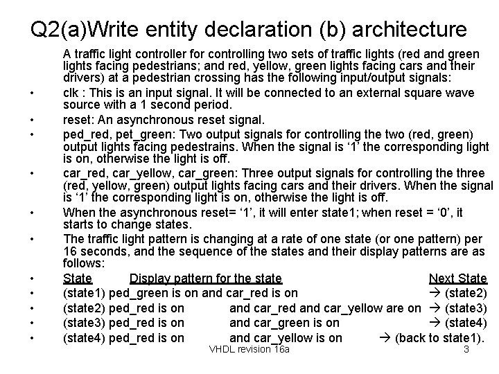 Q 2(a)Write entity declaration (b) architecture • • • A traffic light controller for