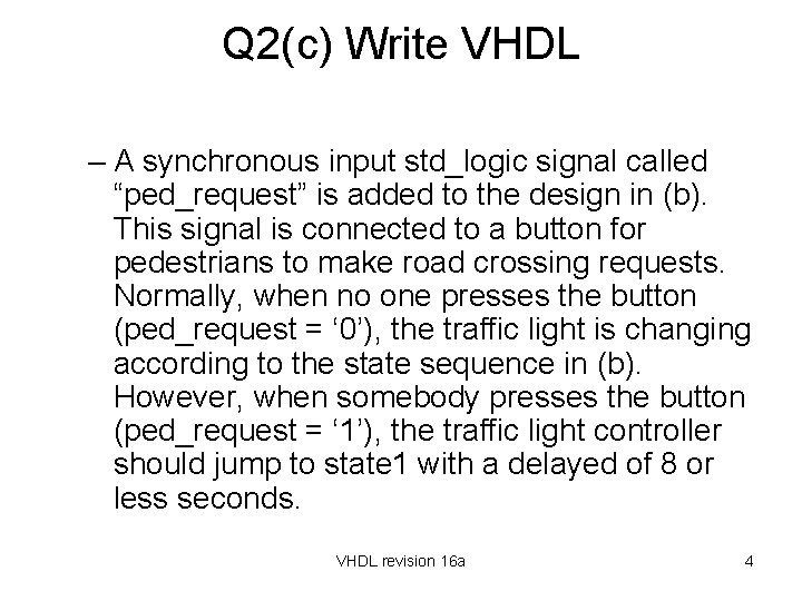 Q 2(c) Write VHDL – A synchronous input std_logic signal called “ped_request” is added