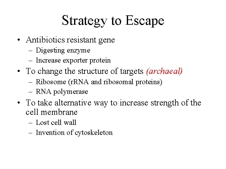 Strategy to Escape • Antibiotics resistant gene – Digesting enzyme – Increase exporter protein