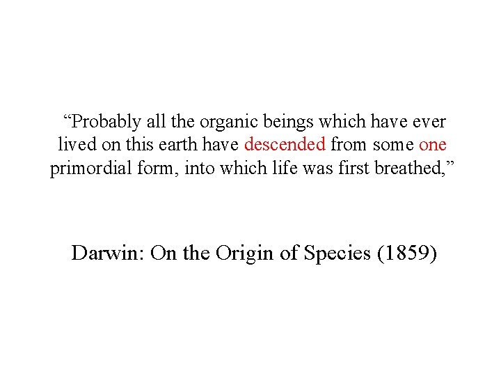  “Probably all the organic beings which have ever lived on this earth have