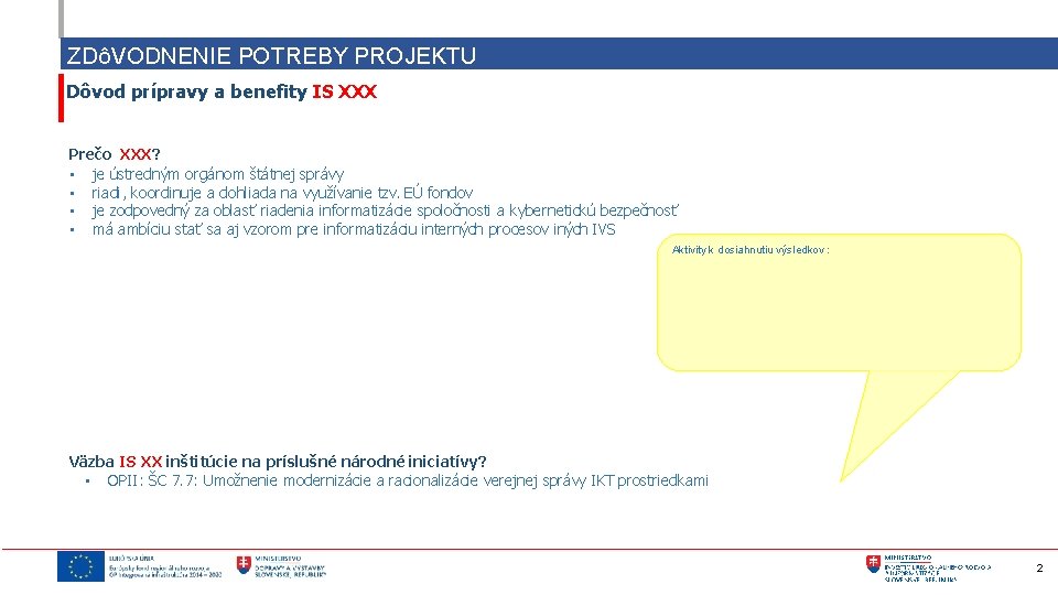 ZDôVODNENIE POTREBY PROJEKTU Dôvod prípravy a benefity IS XXX Prečo XXX? • je ústredným
