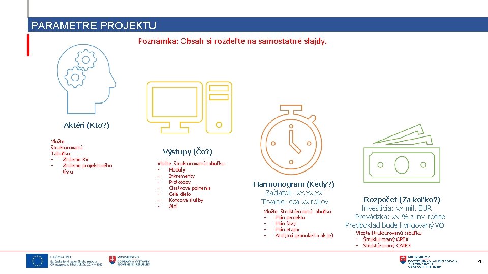 PARAMETRE PROJEKTU Poznámka: Obsah si rozdeľte na samostatné slajdy. Aktéri (Kto? ) Vložte štruktúrovanú