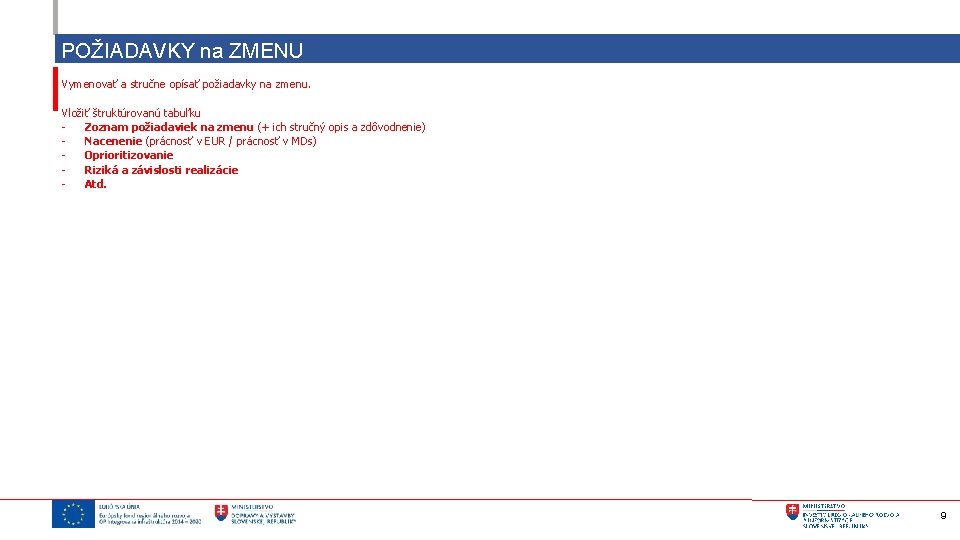 POŽIADAVKY na ZMENU Vymenovať a stručne opísať požiadavky na zmenu. Vložiť štruktúrovanú tabuľku Zoznam