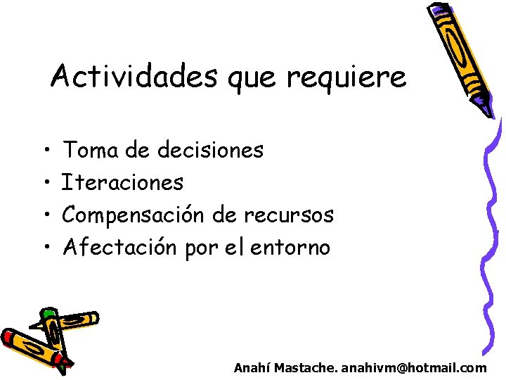 Actividades que requiere • • Toma de decisiones Iteraciones Compensación de recursos Afectación por