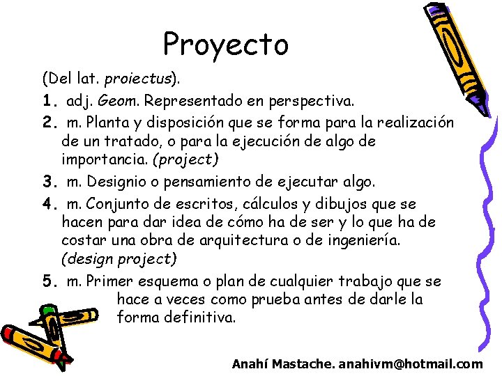 Proyecto (Del lat. proiectus). 1. adj. Geom. Representado en perspectiva. 2. m. Planta y