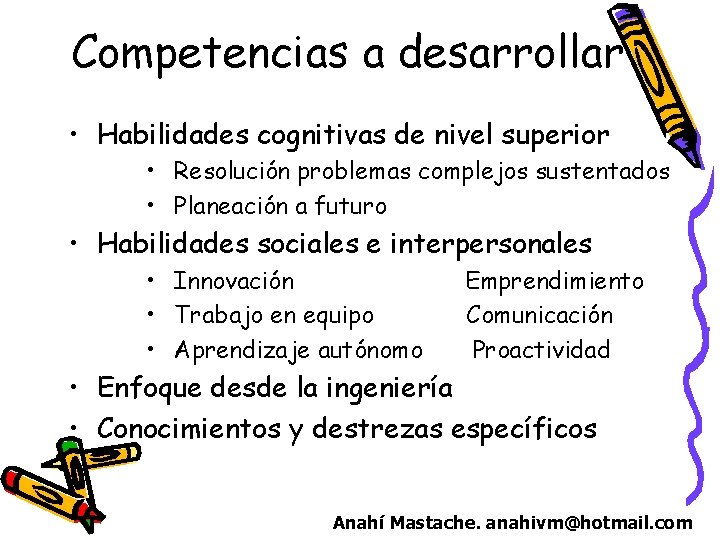 Competencias a desarrollar • Habilidades cognitivas de nivel superior • Resolución problemas complejos sustentados Competencias a desarrollar • Habilidades cognitivas de nivel superior • Resolución problemas complejos sustentados