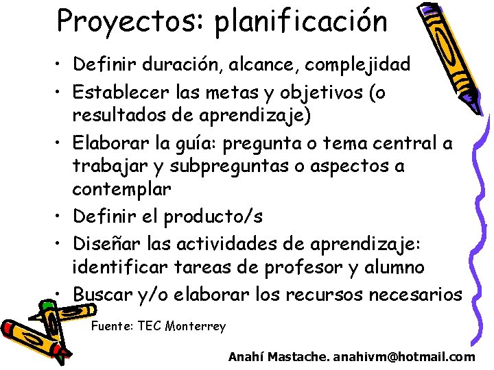 Proyectos: planificación • Definir duración, alcance, complejidad • Establecer las metas y objetivos (o
