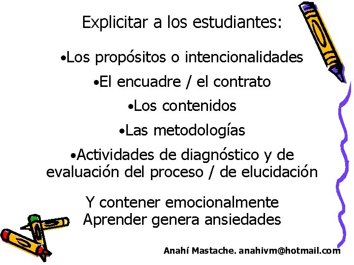 Explicitar a los estudiantes: • Los propósitos o intencionalidades • El encuadre / el