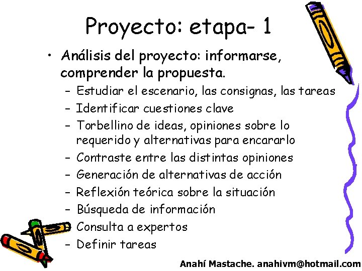 Proyecto: etapa- 1 • Análisis del proyecto: informarse, comprender la propuesta. – Estudiar el