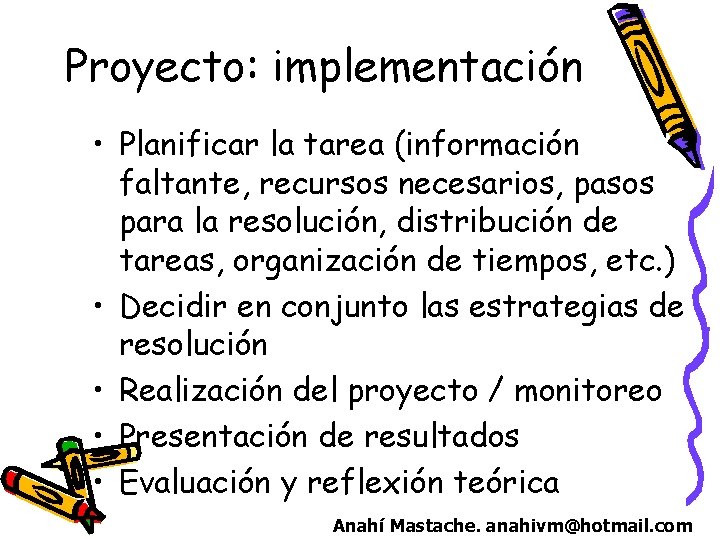 Proyecto: implementación • Planificar la tarea (información faltante, recursos necesarios, pasos para la resolución,