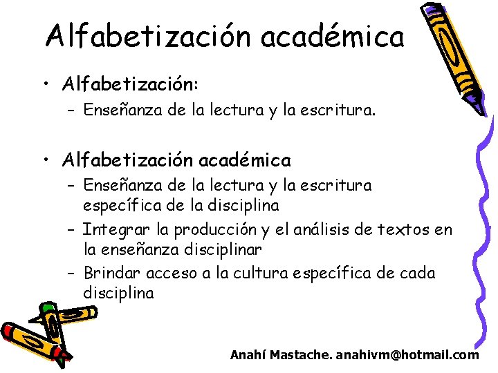 Alfabetización académica • Alfabetización: – Enseñanza de la lectura y la escritura. • Alfabetización