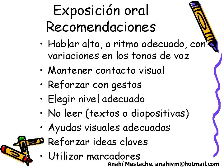 Exposición oral Recomendaciones • Hablar alto, a ritmo adecuado, con variaciones en los tonos