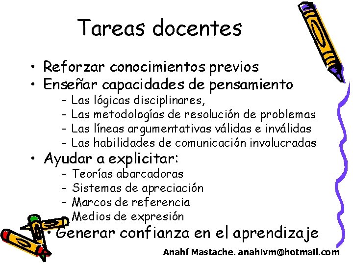 Tareas docentes • Reforzar conocimientos previos • Enseñar capacidades de pensamiento – – Las