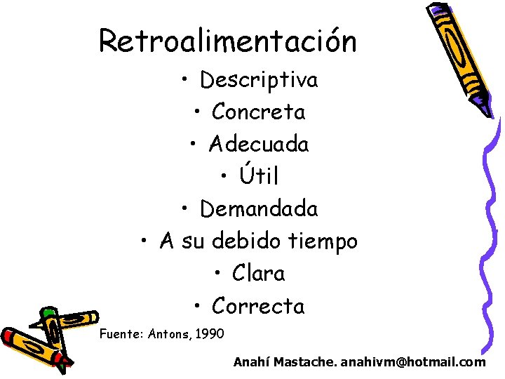 Retroalimentación • Descriptiva • Concreta • Adecuada • Útil • Demandada • A su