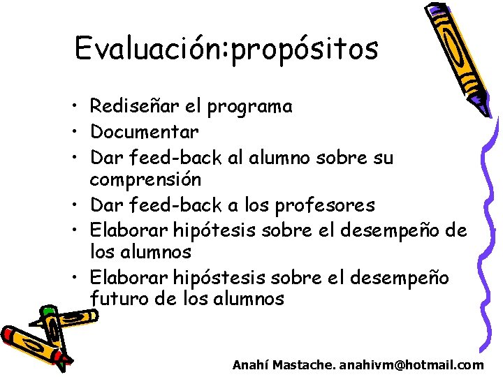 Evaluación: propósitos • Rediseñar el programa • Documentar • Dar feed-back al alumno sobre