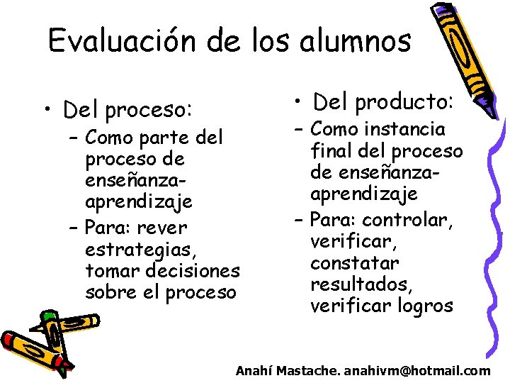 Evaluación de los alumnos • Del proceso: • Del producto: – Como parte del