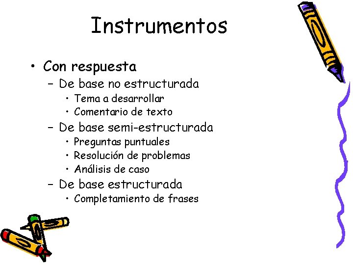 Instrumentos • Con respuesta – De base no estructurada • Tema a desarrollar • Instrumentos • Con respuesta – De base no estructurada • Tema a desarrollar •